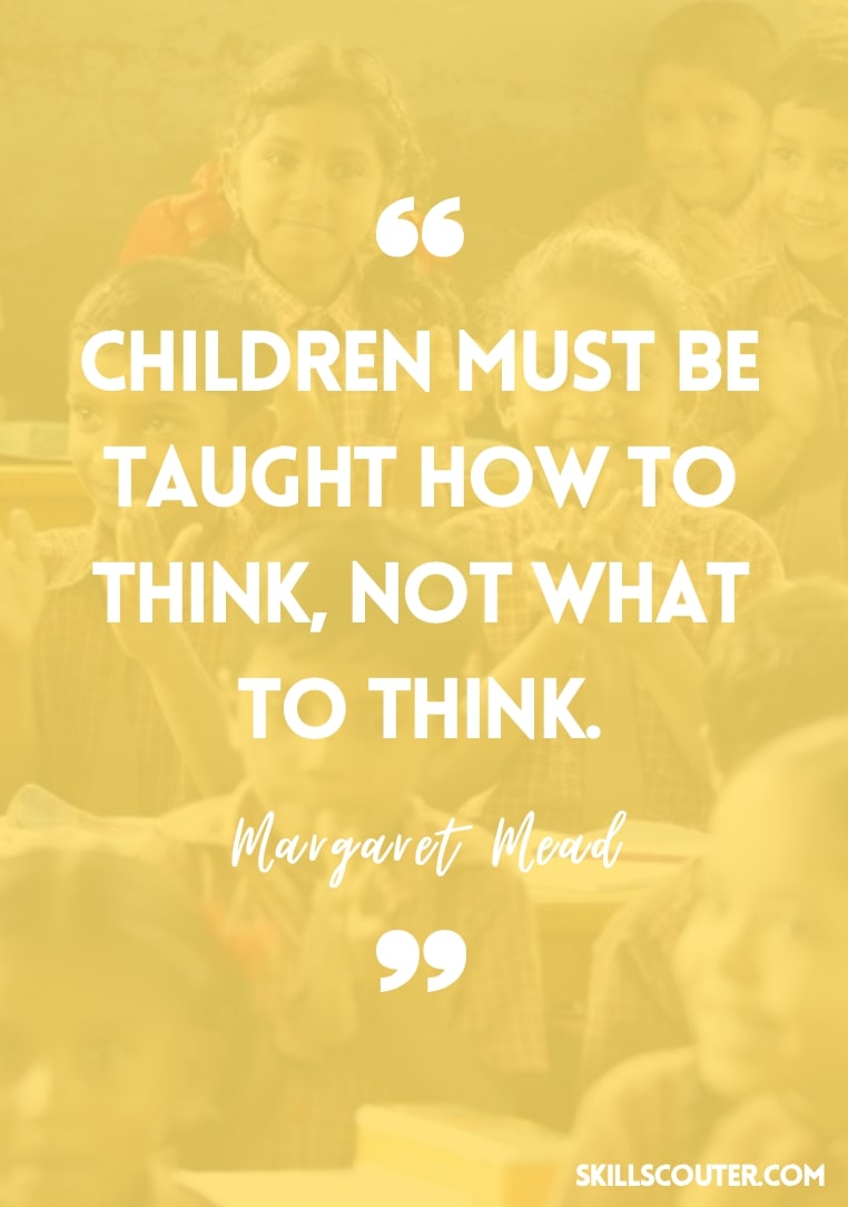  børn skal læres, hvordan man tænker, ikke hvad man skal tænke-Margaret Mead