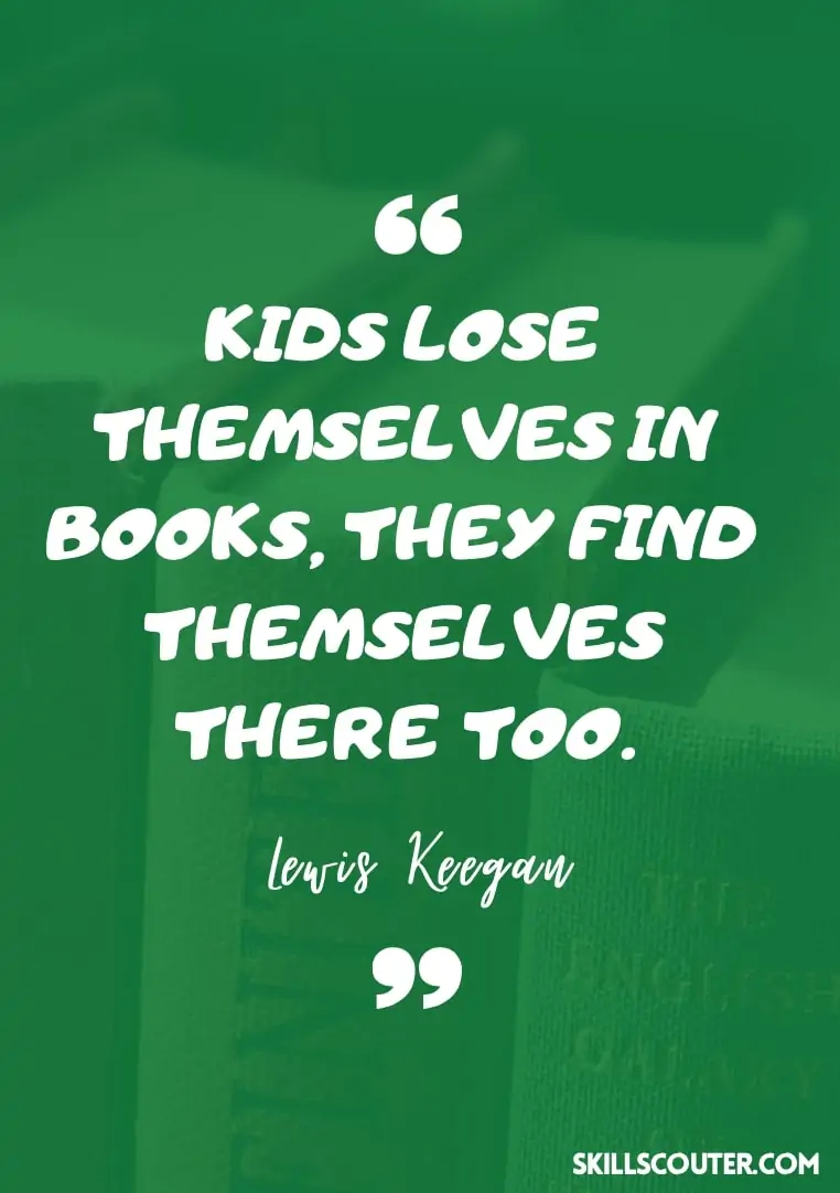 Kids lose themselves in books, they find themselves there too quotes