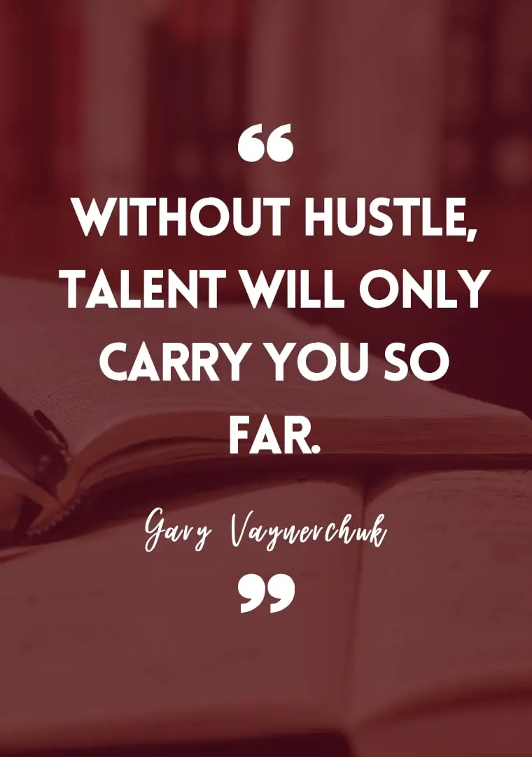 "Without studying, talent will only carry you so far." - Gary Vaynerchuk