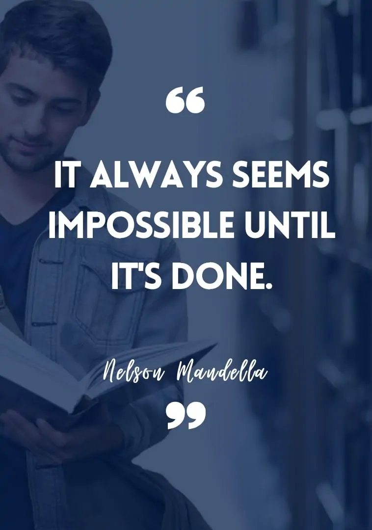 "It always seems impossible until it's done." - Nelson Mandella motivational student quotes